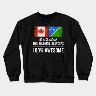 50% Canadian 50% Solomon Islanders 100% Awesome - Gift for Solomon Islanders Heritage From Solomon Islands Crewneck Sweatshirt